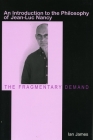 The Fragmentary Demand: An Introduction to the Philosophy of Jean-Luc Nancy By Ian James Cover Image