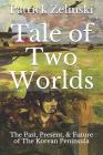 Tale of Two Worlds: The Past, Present, & Future of The Korean Peninsula By Patrick Zelinski Cover Image