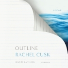 Outline (Outline Trilogy #1) By Rachel Cusk, Kate Lock (Read by) Cover Image