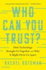Who Can You Trust?: How Technology Brought Us Together and Why It Might Drive Us Apart By Rachel Botsman Cover Image