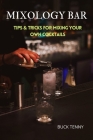 Mixology Bar: Tips & Tricks for Mixing Your Own Cocktails Cover Image