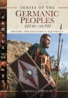 Armies of the Germanic Peoples, 200 BC to Ad 500: History, Organization and Equipment (Armies of the Past) Cover Image