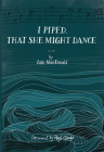 I Piped, That She Might Dance By Iain MacDonald, Hugh Cheape (Foreword By) Cover Image