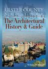 Ulster County, New York: The Architectural History & Guide By William Bertolet Rhoads Cover Image