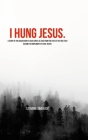 I Hung Jesus. By Carmine Lombardo Cover Image