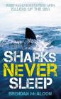Sharks Never Sleep: First-Hand Encounters with Killers of the Sea Cover Image