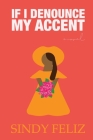 If I Denounce My Accent By Sindy D. Feliz Cover Image