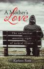 A Mother's Love: The unfamiliar warning signs of mental illness. Cover Image