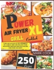 Power XL Air Fryer Grill Cookbook: Take Advantage of the Experience of a Great Chef and Follow in His Footsteps! Prepare Delicious Recipes for Every O Cover Image