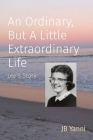 An Ordinary, But A Little Extraordinary Life: Lee's Story By Jb Yanni Cover Image
