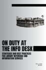 On Duty at the Info Desk: Strategies and Best Practices forLibrary Reference and Information Services Cover Image