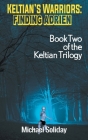 Keltian's Warriors: Finding Adrien - Book Two of the Keltian Trilogy By Michael Soliday Cover Image