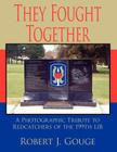 They Fought Together: A Photographic Tribute to Redcatchers of the 199th Lib By Robert J. Gouge Cover Image