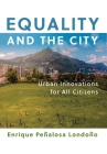 Equality and the City: Urban Innovations for All Citizens (City in the Twenty-First Century) By Enrique Penalosa Londono Cover Image