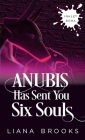 Anubis Has Sent You Six Souls By Liana Brooks Cover Image