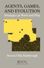 Agents, Games, and Evolution: Strategies at Work and Play By Steven Orla Kimbrough Cover Image