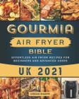 Gourmia Air Fryer Bible UK 2021: Effortless Air Fryer Recipes for Beginners and Advanced Users Cover Image