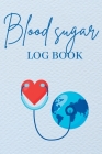 Blood Sugar Log Book: A Complete Diabetes Journal Diary & Log Book, Blood Sugar Tracker & Level Monitoring, Daily Diabetic Glucose Tracker a By Scaars Durfara Cover Image