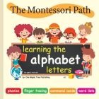 The Montessori Path - Learning the alphabet letters: Reading through phonics, finger tracing, command cards and word lists. By One Maple Tree Publishing Cover Image