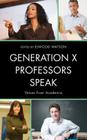 Generation X Professors Speak: Voices from Academia By Elwood Watson (Editor) Cover Image