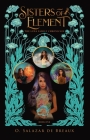 Sisters of Element: Book One of the Luna Family Chronicles By O. Salazar de Breaux, M. Brianna Stallings (Editor), Robin Vuchnich (Cover Design by) Cover Image