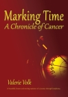 Marking Time; A Chronicle of Cancer By Valerie Volk Cover Image