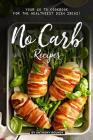 No Carb Recipes: Your GO TO Cookbook for the Healthiest Dish Ideas! Cover Image