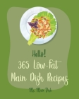 Hello! 365 Low-Fat Main Dish Recipes: Best Low-Fat Main Dish Cookbook Ever For Beginners [Book 1] By MS Main Dish Cover Image