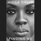 Finding Me Lib/E: A Memoir By Viola Davis, Viola Davis (Read by) Cover Image