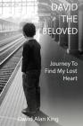 David The Beloved: Journey To Find My Lost Heart By David Alan King Cover Image
