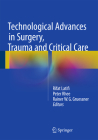 Technological Advances in Surgery, Trauma and Critical Care By Rifat Latifi (Editor), Peter Rhee (Editor), Rainer W. G. Gruessner (Editor) Cover Image