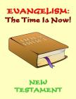 Evangelism: the Time Is Now! New Testament Cover Image