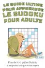 Le guide ultime pour apprendre le Sudoku pour adulte Plus de 200 grilles Sudoku à emporter où que vous soyez By Speedy Publishing Cover Image