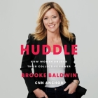 Huddle Lib/E: How Women Unlock Their Collective Power By Brooke Baldwin, Brooke Baldwin (Read by) Cover Image