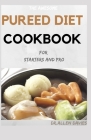 THE AWESOME PUREED DIET COOKBOOK For Starters And Pro Cover Image