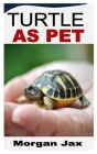 Turtle as Pet By Morgan Jax Cover Image