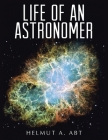 Life of an Astronomer By Helmut A. Abt Cover Image