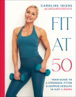 Fit at 50: Your Guide to a Stronger, Fitter, and Happier (Mid) Life in Just 6 Weeks By Caroline Idiens Cover Image