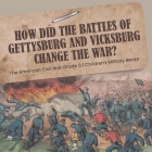 How Did the Battles of Gettysburg and Vicksburg Change the War? The American Civil War Grade 5 Children's Military Books By Baby Professor Cover Image