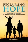 Reclaiming Hope: Overcoming the Challenges of Parenting Foster and Adoptive Children By Marcy Pusey Cover Image