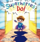 Superheroes Do! By Kristen Kiszonka Cover Image