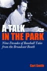 A Talk in the Park: Nine Decades of Baseball Tales from the Broadcast Booth By Curt Smith Cover Image