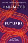 Unlimited Futures: Speculative, Visionary Blak+Black Fiction Cover Image