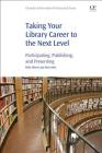 Taking Your Library Career to the Next Level: Participating, Publishing, and Presenting (Chandos Information Professional) Cover Image