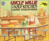 Uncle Willie and the Soup Kitchen (Reading Rainbow Books) By DyAnne DiSalvo-Ryan Cover Image