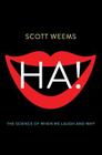 Ha!: The Science of When We Laugh and Why By Scott Weems Cover Image