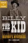 Cold Case: Billy the Kid: Investigating History's Mysteries By W. C. Jameson Cover Image