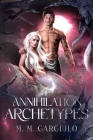 Annihilation Archetypes By M. M. Gargiulo Cover Image