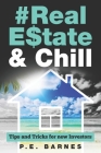 Real Estate & Chill: Tips and Tricks for new Investors By P. E. Barnes Cover Image