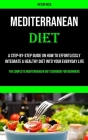 Mediterranean Diet: A Step-by-step Guide on How to Effortlessly Integrate a Healthy Diet Into Your Everyday Life (The Complete Mediterrane By Victor Reed Cover Image